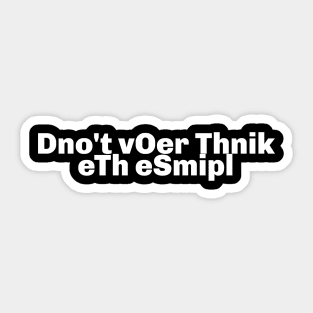 DON'T OVER THINK THE SIMPLE Sticker